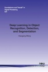 Deep Learning in Object Recognition, Detection, and Segmentation