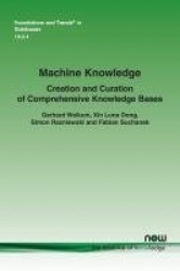 Machine Knowledge - Creation and Curation of Comprehensive Knowledge Bases