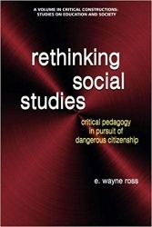Rethinking Social Studies - Critical Pedagogy in Pursuit of Dangerous Citizenship