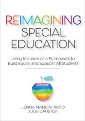 Reimagining Special Education - Using Inclusion As a Framework to Build Equity and Support All Students