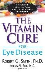 The Vitamin Cure for Eye Disease - How to Prevent and Treat Eye Disease Using Nutrition and Vitamin Supplementation