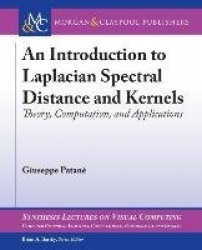 An Introduction to Laplacian Spectral Distances and Kernels: Theory, Computation, and Applications