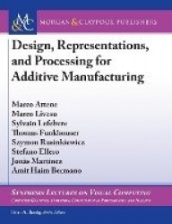 Design, Representations, and Processing for Additive Manufacturing