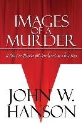 Images of a Murder - A Cold Case Murder Mystery Based on a True Story