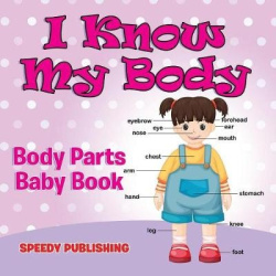 I Know My Body - Body Parts Baby Book