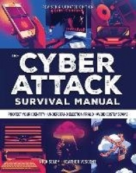 Cyber Attack Survival Manual   - From Identity Theft to The Digital Apocalypse and Everything in Between
