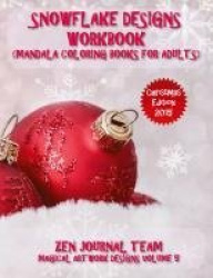 Snowflake Designs Workbook (Mandala Coloring Books For Adults) - Snow Flake Geometric Patterns For Grown-Ups To Color