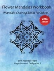 Flower Mandalas Workbook (Mandala Coloring Books For Adults) - Grown-Ups Color Therapy Book For Meditation & Relaxation