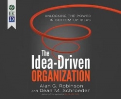 The Idea-Driven Organization: Unlocking the Power in Bottom-Up Ideas