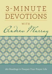 3-Minute Devotions with Andrew Murray: 180 Readings to Deepen Your Prayer Life