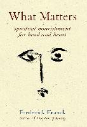 What Matters - Spiritual Nourishment for Head and Heart