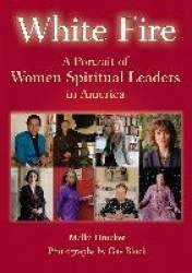 White Fire - A Portrait of Women Spiritual Leaders in America