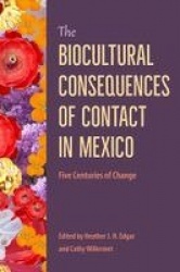 The Biocultural Consequences of Contact in Mexico - Five Centuries of Change
