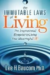 The Immutable Laws of Living - The Inspirational Blueprint to Living Your Meaningful Life