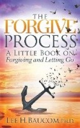 The Forgive Process - A Little Book on Forgiving and Letting Go