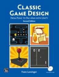 Classic Game Design - From Pong to Pac-Man with Unity