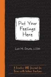 Put Your Feelings Here - A Creative DBT Journal for Teens with Intense Emotions