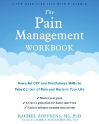 The Pain Management Workbook - Powerful CBT and Mindfulness Skills to Take Control of Pain and Reclaim Your Life