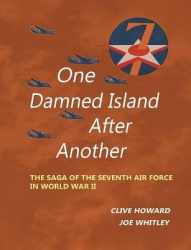 One Damned Island After Another - The Saga of the Seventh Air Force in World War II