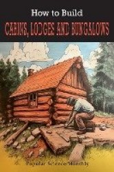 How To Build Cabins, Lodges,&Bungalows