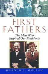 First Fathers - The Men Who Inspired Our Presidents