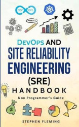 DevOps and Site Reliability Engineering (SRE) Handbook - Non Programmer's Guide