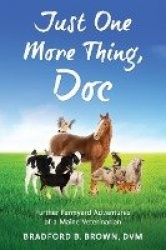 Just One More Thing, Doc - Further Farmyard Adventures of a Maine Veterinarian