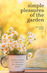 Simple Pleasures of the Garden - A Seasonal Self-Care Book for Living Well Year-Round (Simple Joys and Herbal Healing)