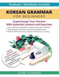 Korean Grammar for Beginners - A Complete Textbook and Workbook to Learn How to Read, Listen, and Write in Korean
