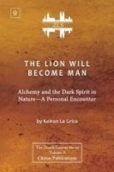 The Lion Will Become Man [ZLS Edition] - Alchemy and the Dark Spirit in Nature-A Personal Encounter