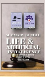 Summary Bundle - Life & Artificial Intelligence: Includes Summary of Justice & Summary of Life 3.0