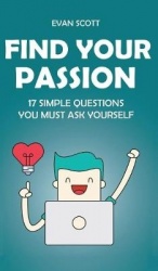 Find Your Passion - 17 Simple Questions You Must Ask Yourself