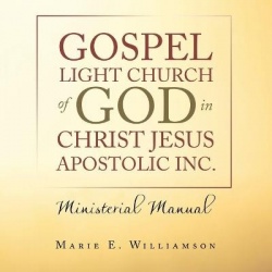 Gospel Light Church of God in Christ Jesus Apostolic Inc. - Ministerial Manual