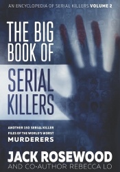 The Big Book of Serial Killers Volume 2 - Another 150 Serial Killer Files of the World's Worst Murderers
