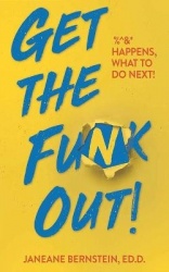 Get the Funk Out!: %^&* Happens, What to Do Next!