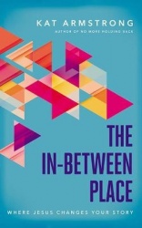 The In-Between Place: Where Jesus Changes Your Story
