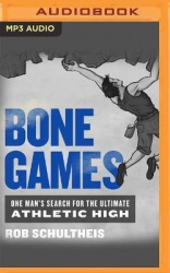 Bone Games: One Man's Search for the Ultimate Athletic High