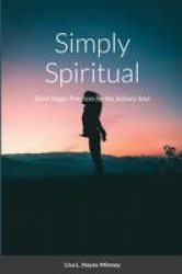 Simply Spiritual - Basic Magic Practices for the Solitary Soul