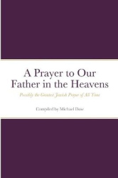 A Prayer to Our Father in the Heavens - Possibly the Greatest Jewish Prayer of All Time