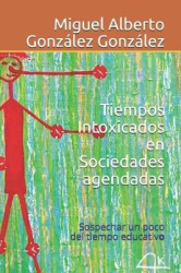Tiempos intoxicados en sociedades agendadas - Sospechar un poco del tiempo educativo