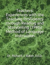 Teachers'Experiences with the Teaching Proficiency Through Reading and Storytelling (Tprs) Method of Language Instruction