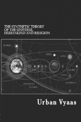 The Synthetic Theory of the Universe, Humankind and Religion: A Personal Cosmology.