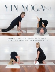 Yin Yoga 50+ - Slow Flows to Restore Your Body, Improve Flexibility, and Relieve Pain