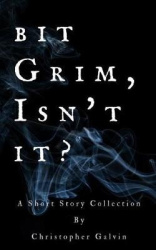 Bit Grim, Isn't It? - A Short Story Collection