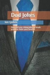 Dad Jokes - Over 650 pun-ishing jokes to laugh, groan or shake your head at.