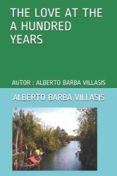 The Love at the a Hundred Years - Autor: Alberto Barba Villasis