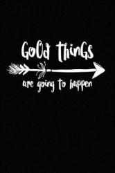 Good Things Are Going to Happen: Feel Good Quote Journal