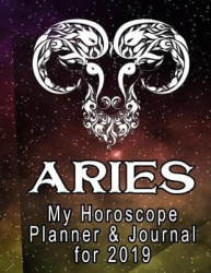My Horoscope Planner and Journal for 2019 - Aries: My Astrological Plan and Goals