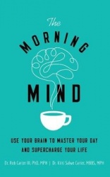 The Morning Mind - Use Your Brain to Master Your Day and Supercharge Your Life