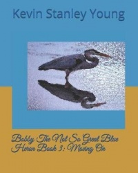 Bobby The Not So Great Blue Heron Book 3